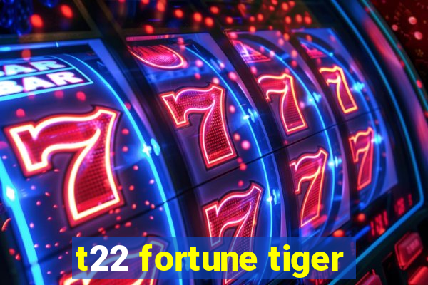 t22 fortune tiger